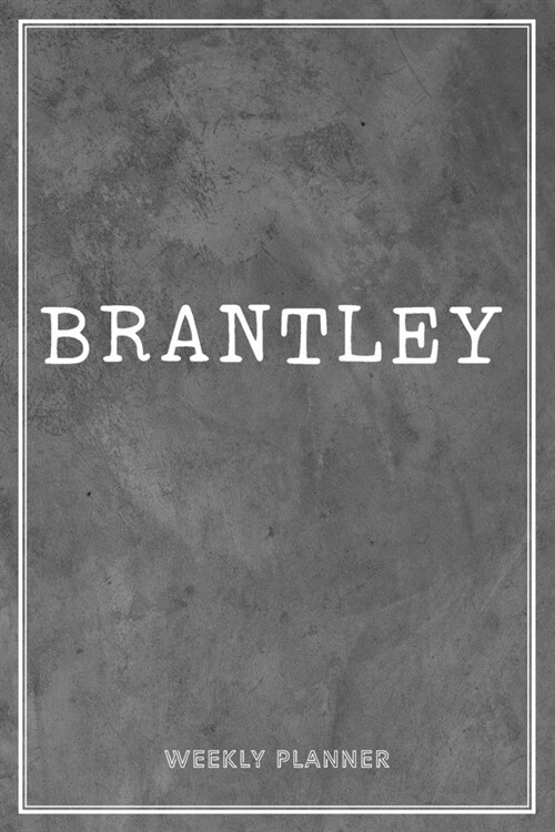 Brantley Weekly Planner: To Do List Time Management Organizer Appointment Lists Schedule Record Custom Name Remember Notes School Supplies Gift (Paperback)