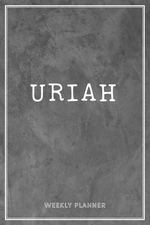 Uriah Weekly Planner: Custom Name Notes Appointment Notebook Journal To Do Lists Personal Gift For Teachers Granddaughters Friends Men Grey (Paperback)
