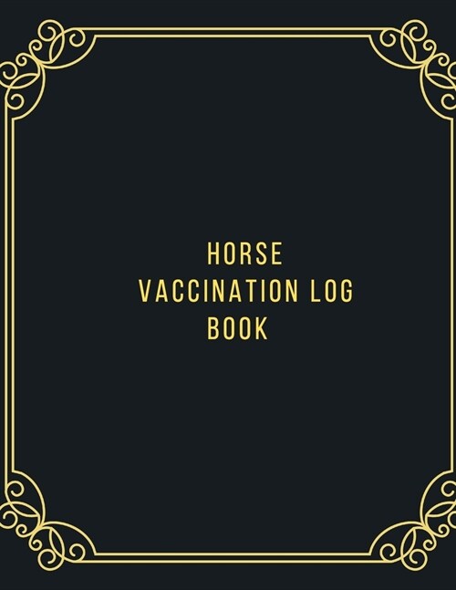 Horse Vaccination Log Book: Horse Health & Activities Record Log Book - Horse Wellness Log Book & Vaccination Schedule journal - Medication Tracke (Paperback)