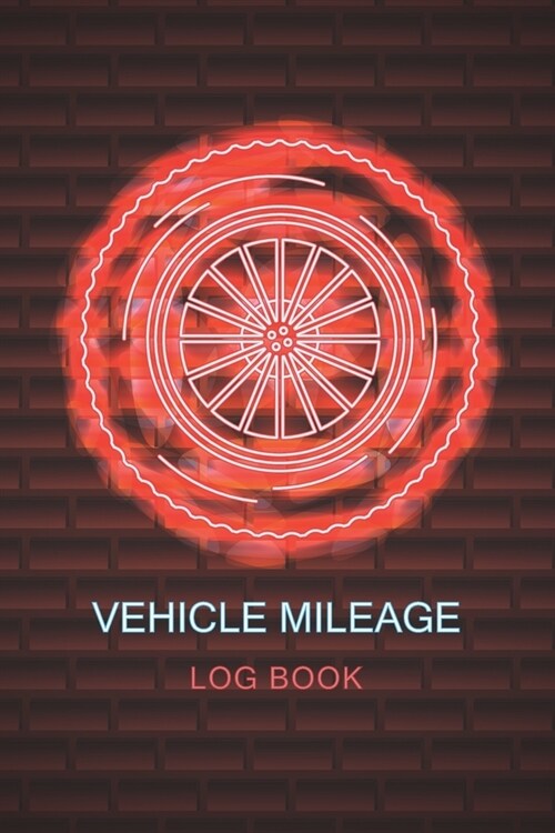 Vehicle Mileage Log Book: Driving Log Book - Daily Mileage Log Book - Mileage Log Book for Taxes - Mile Tracker Book Vehicle Journal - Tracking (Paperback)