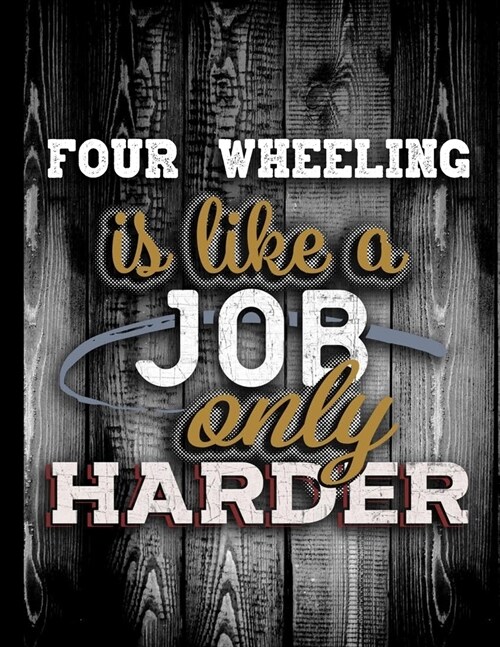 Four Wheeling Is Like A Job Only Harder: Personalised Gift for Coworker Friend Customized Hobby Lover Gifts 2020 Calendar Daily Weekly Monthly Planner (Paperback)