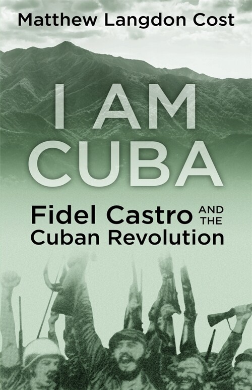 I am Cuba: Fidel Castro and the Cuban Revolution (Paperback)