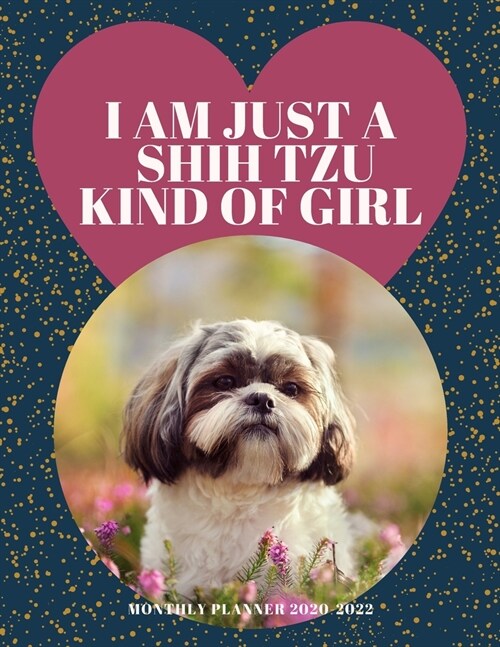 I am Just a Shih Tzu Kind of Girl - 2020 - 2022 Monthly Planner: Cute Calendar for Shih Tzu Lovers (Paperback)