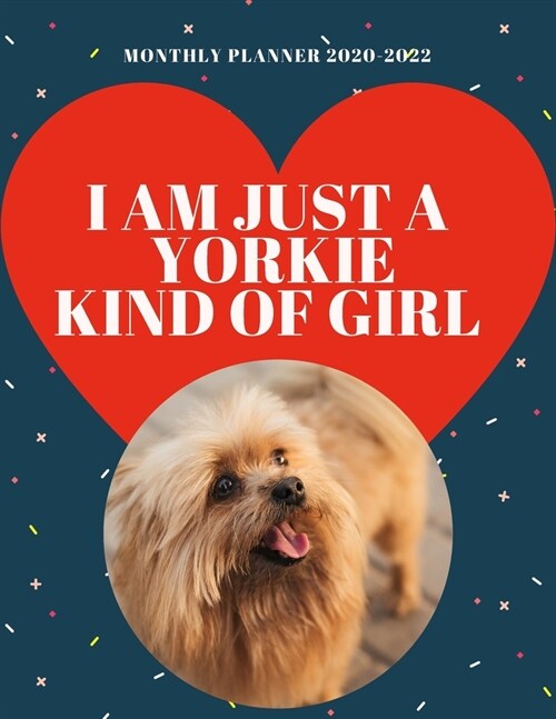 I am Just a Yorkie Kind of Girl - 2020 - 2022 Monthly Planner: Cute Calendar for Yorkie Lovers (Paperback)