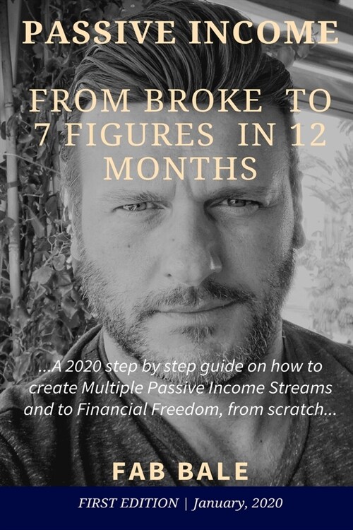 From Broke to 7 Figures in 12 Months: A 2020 step by step guide on how to create Multiple Passive Income Streams and to Financial Freedom, from scratc (Paperback)