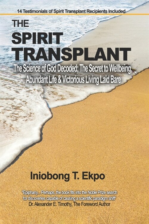 The Spirit Transplant: The Science of God Decoded; The Secret to Wellbeing, Abundant Life & Victorious Living Laid Bare (Paperback)