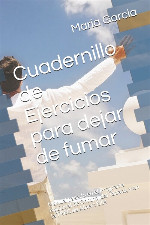 Cuadernillo de Ejercicios para dejar de fumar: Manual basado en el Programa Nacional de Control del Tabaco, y en la TREC de Albert Ellis (Paperback)