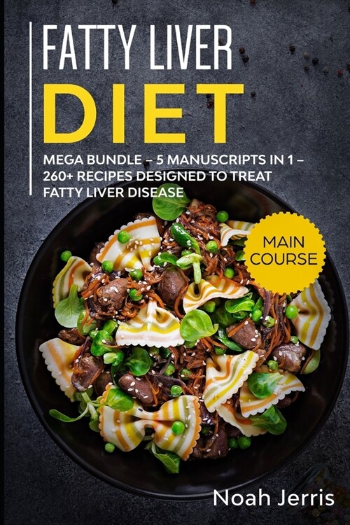 Fatty Liver Diet: MEGA BUNDLE - 5 Manuscripts in 1 - 260+ Recipes designed to treat fatty liver disease (Paperback)