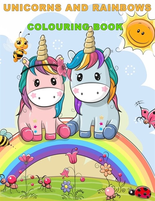 Unicorns and Rainbows Colouring Book: A beautiful collection of 50 Unicorns Coloring Pages for Hours of Fun!, Gift for Toddler, Preschool, Girl, Age, (Paperback)