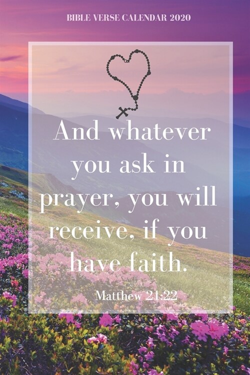 And whatever you ask in prayer, you will receive, if you have faith.- 2020 Weekly Christian Planner: Calendar with Thoughtful Bible Verses (Paperback)