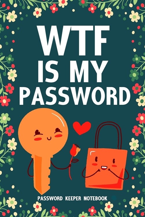 WTF Is My Password Password Keeper Notebook: Password log book and internet login password organizer with alphabetical indexes, small logbook to prote (Paperback)