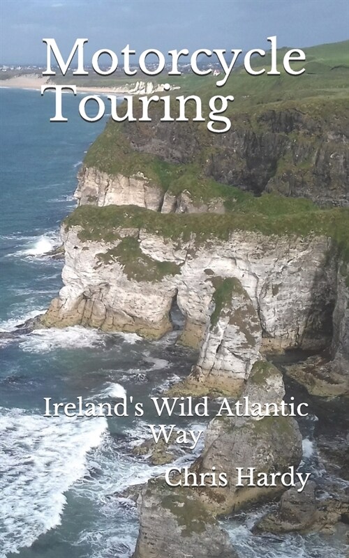 Motorcycle Touring: Irelands Wild Atlantic Way (Paperback)