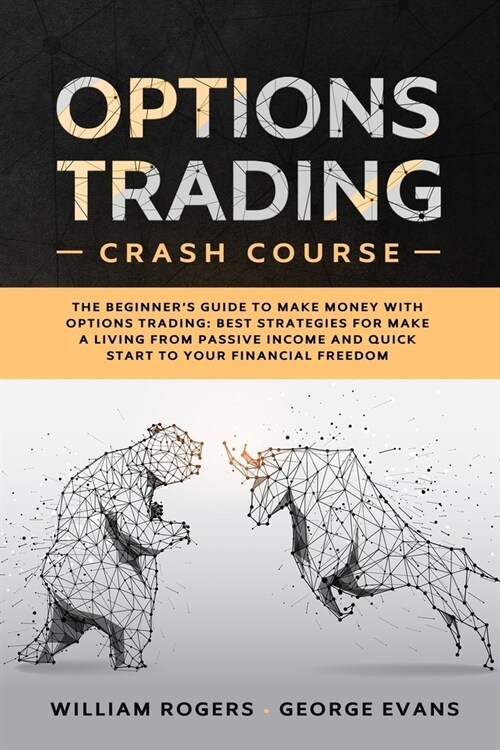Options Trading Crash Course: The Beginners Guide to Make Money with Options Trading: Best Strategies for Make a Living from Passive Income and Qui (Paperback)