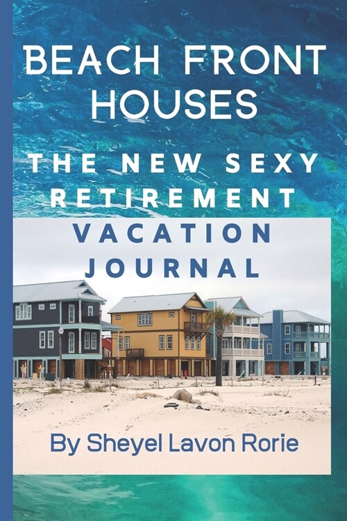 Beach Front Houses: The New Sexy Retirement Vacation Journal (Paperback)