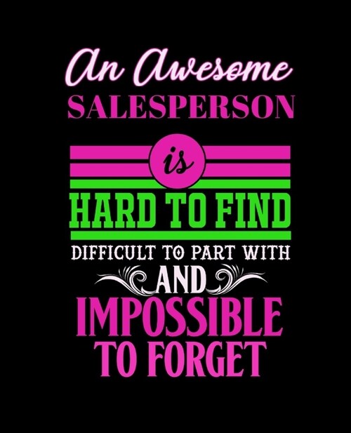 An Awesome Salesperson Is Hard to Find Difficult to Part with and Impossible to Forget: College Ruled Lined Notebook - 120 Pages Perfect Funny Gift ke (Paperback)