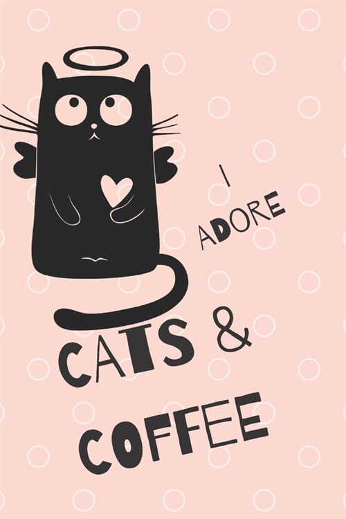 I Adore Cats & Coffee: Front Cover Quotation Journal for Men & Women Who Want to Be Inspired Every Day, to Note Down All Your Thoughts and Id (Paperback)