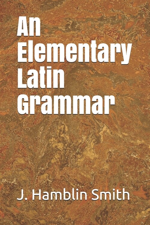 An Elementary Latin Grammar (Paperback)