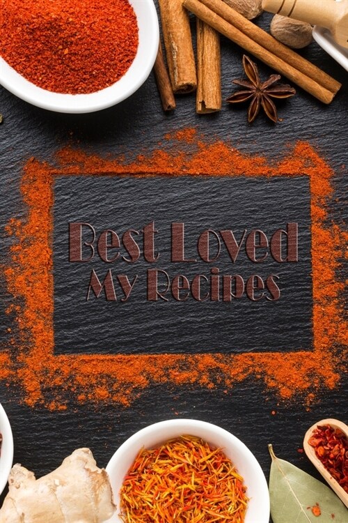 Best Loved My Recipes: 110 Pages, 6 x 9 - Create Your Own Collected Recipe Book. Blank Recipe Book to Write in- Note down your 50 recipes - (Paperback)