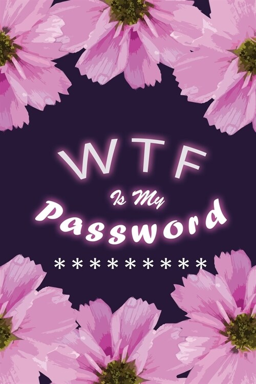 WTF Is My Password: Password Book, Password Log Book, Alphabetical Password Organizer, Logbook To Protect Usernames (110 Pages, 6 x 9) (Paperback)