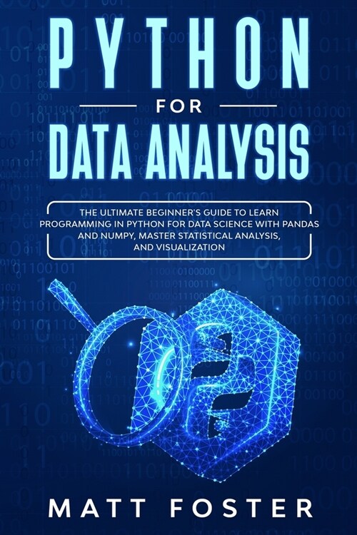 Python for Data Analysis: The Ultimate Beginners Guide to Learn Programming in Python for Data Science with Pandas and NumPy, Master Statistica (Paperback)
