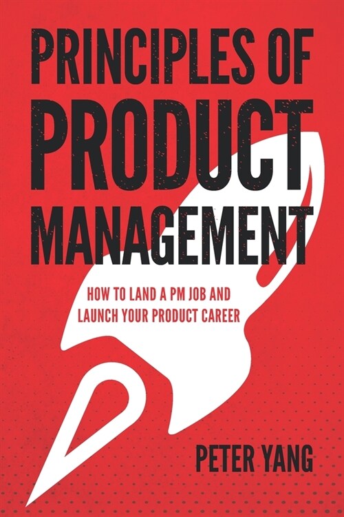 Principles of Product Management: How to Land a PM Job and Launch Your Product Career (Paperback)