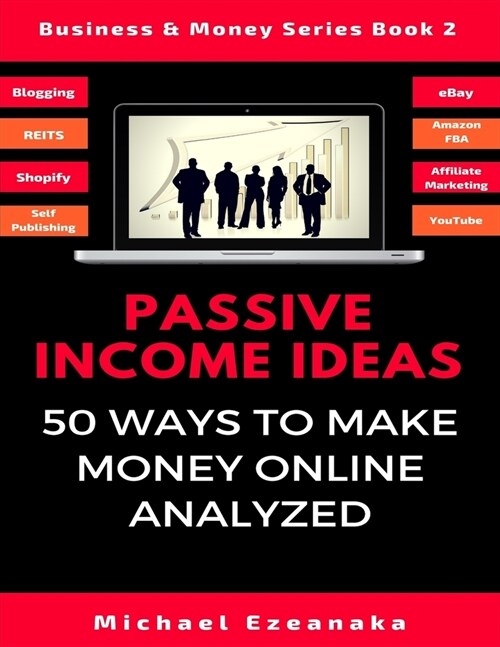 Passive Income Ideas: 50 Ways to Make Money Online Analyzed (Blogging, Dropshipping, Shopify, Photography, Affiliate Marketing, Amazon FBA, (Paperback)