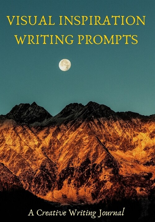 Visual Inspiration Writing Prompts: A Creative Writing Journal with Pictures Prompts (7x10) (Paperback)