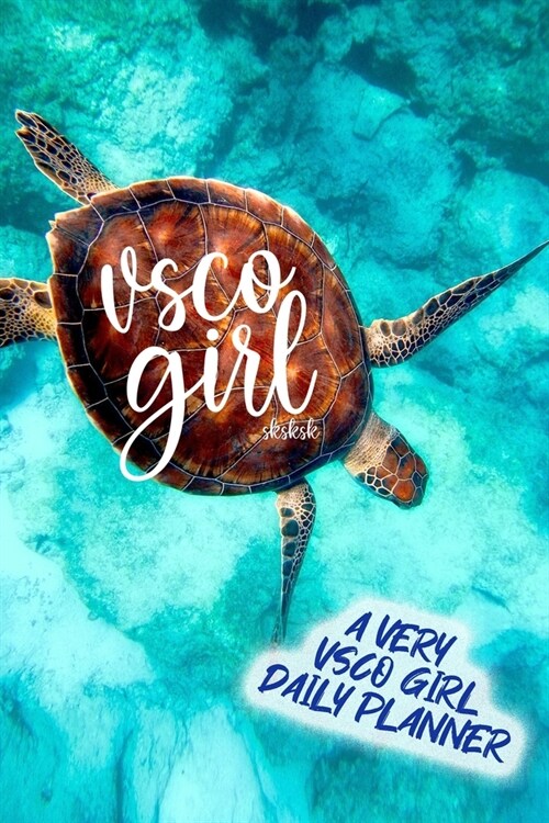 VSCO Girl SKSKSK Sea Turtle: A VERY VSCO Girl Daily Planner (99 Daily Organizer Pages, Soft Cover) (Medium 6 x 9): And I oop! Essential for every (Paperback)
