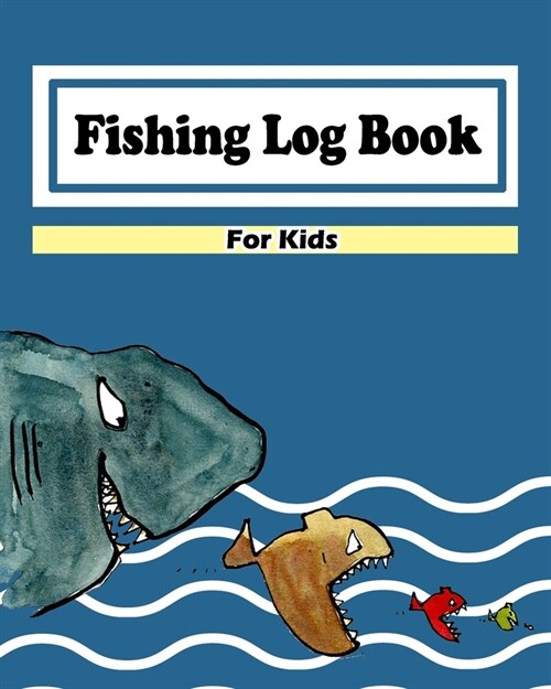Fishing Log Book For Kids: Fishing Journal for Kids: Cute and Easy to Use For Recording Fishing Notes, Experiences and Memories (Size 8x10) (Paperback)