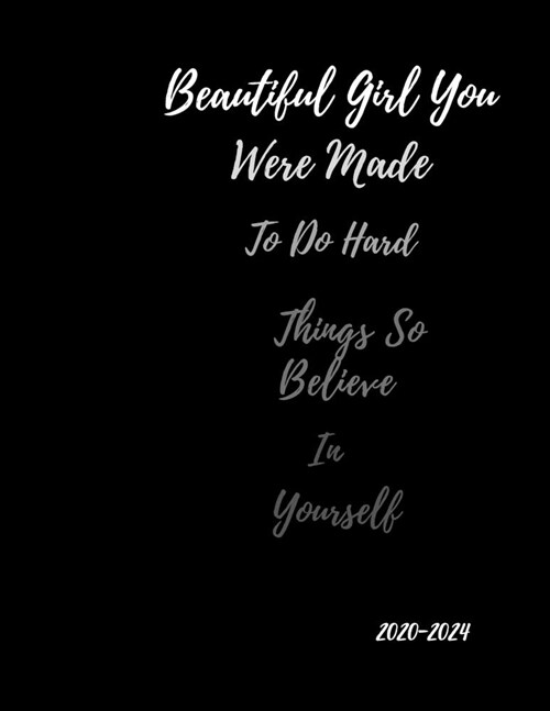 Beautiful Girl You Were Made To Do Hard Things So Believe In Yourself 2020-2024: 5 Year Planner with 60 Months Calendar Spread. Five Year Organizer Ag (Paperback)