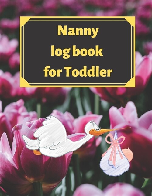 Nanny log book for Toddler: Daily Schedule Feeding Food Sleep Naps Activity Diaper Change Monitor (Paperback)