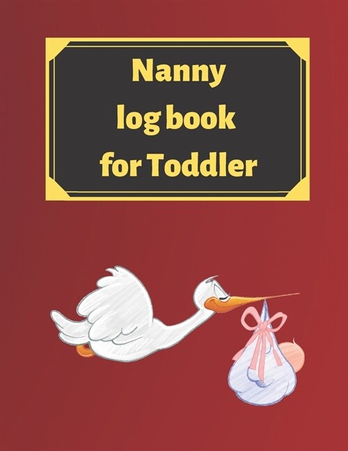 Nanny log book for Toddler: Daily Schedule Feeding Food Sleep Naps Activity Diaper Change Monitor (Paperback)