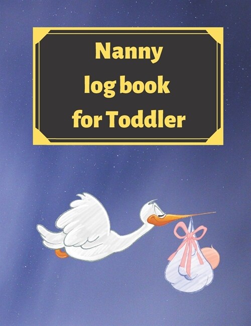 Nanny log book for Toddler: Daily Schedule Feeding Food Sleep Naps Activity Diaper Change Monitor (Paperback)