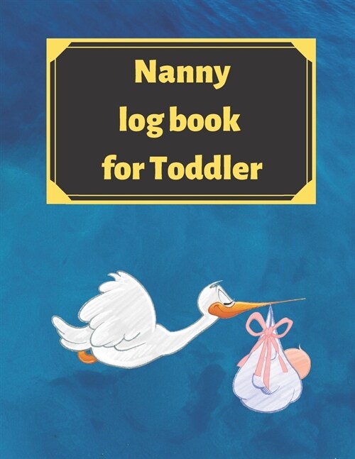 Nanny log book for Toddler: Daily Schedule Feeding Food Sleep Naps Activity Diaper Change Monitor (Paperback)