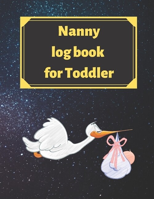 Nanny log book for Toddler: Daily Schedule Feeding Food Sleep Naps Activity Diaper Change Monitor (Paperback)