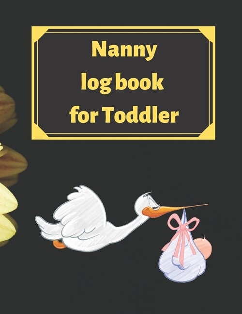 Nanny log book for Toddler: Daily Schedule Feeding Food Sleep Naps Activity Diaper Change Monitor (Paperback)