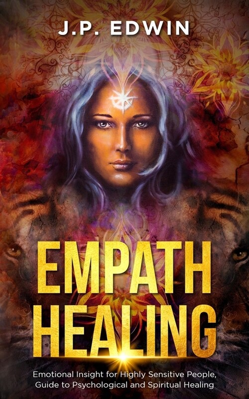 Empath Healing: Emotional Insight for Highly Sensitive People, Guide to Psychological and Spiritual Healing (Paperback)