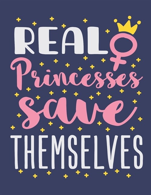 Real Princesses Save Themselves: Womens Empowerment 2020 Weekly Planner (Jan 2020 to Dec 2020), Paperback 8.5 x 11, Feminist Calendar Schedule Organi (Paperback)