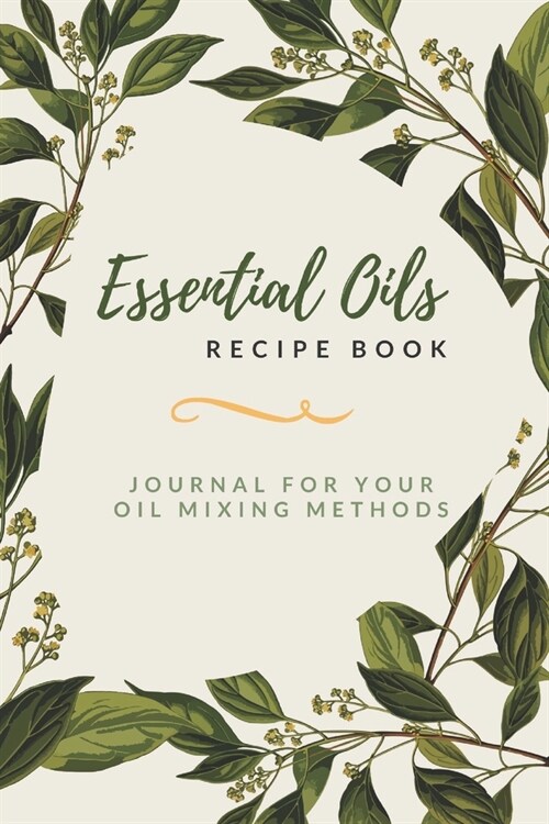 Essential Oils Recipe Book: Journal for Your Oil Mixing Methods (Paperback)