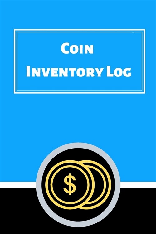 Coin Inventory Log: Collectors Coin Log Book for Cataloging Collections - 60 Pages - Coin Collection Notebook (Paperback)