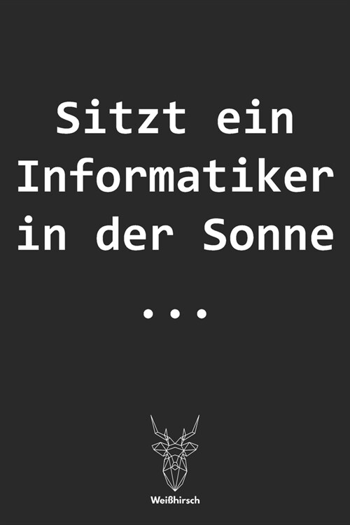 Sitzt ein Informatiker in der Sonne: A5 Dotted Grid Journal - Skizzenbuch - Sketchbook - IT Notizbuch - Coden - Programmierer Spr?he - Geschenk f? S (Paperback)