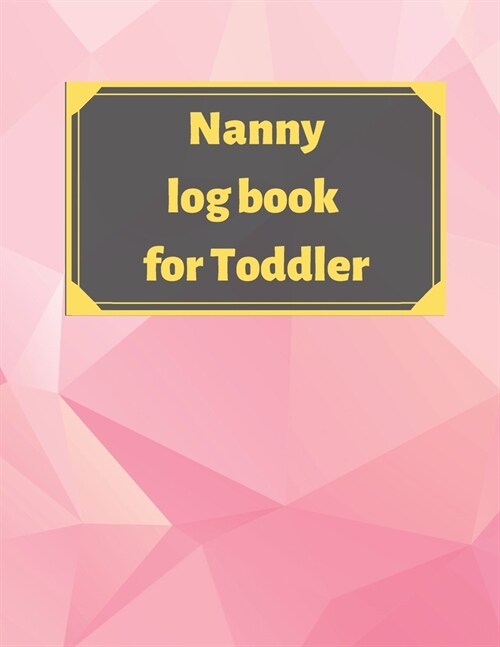 Nanny log book for Toddler: Daily Schedule Feeding Food Sleep Naps Activity Diaper Change Monitor (Paperback)