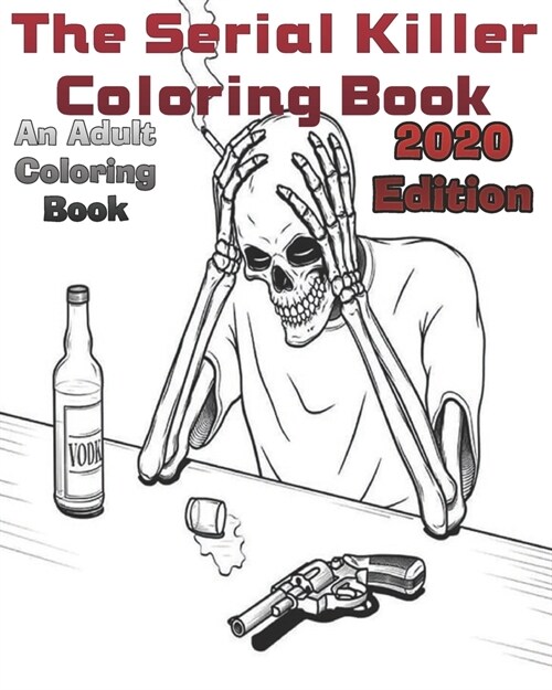 The Serial Killer Coloring Book An Adult Coloring Book 2020 Edition: Printed On One Side: Prints 8x10 inch poster glossy paper (Paperback)