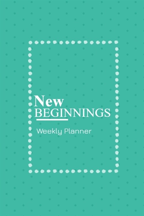 New beginnings weekly planner: Make every moment count this year and stay organized with this lovely weekly planner and to do list (Paperback)