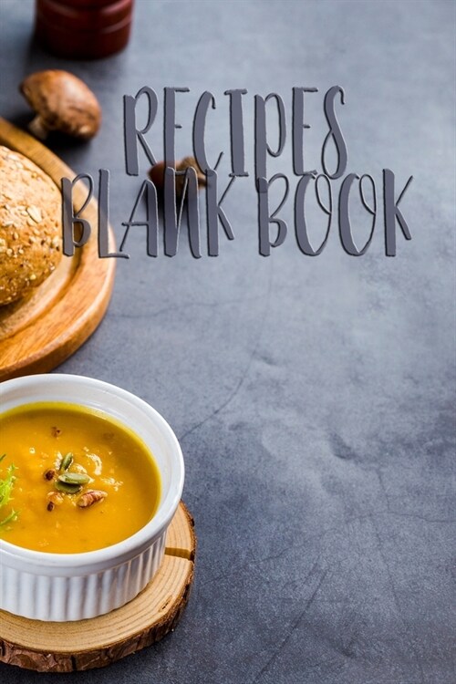 Recipes Blank Book: 110 Pages, 6 x 9 - Document all Your Special Blank Recipes and Notes for Your Favorite the Recipes You Love in Your (Paperback)