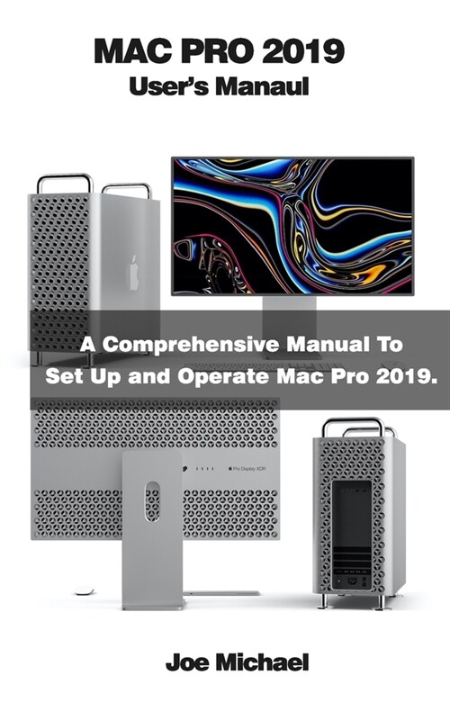 Mac Pro 2019 Users Manual: A Comprehensive Manual To Set Up And Operate Mac Pro 2019 (Paperback)