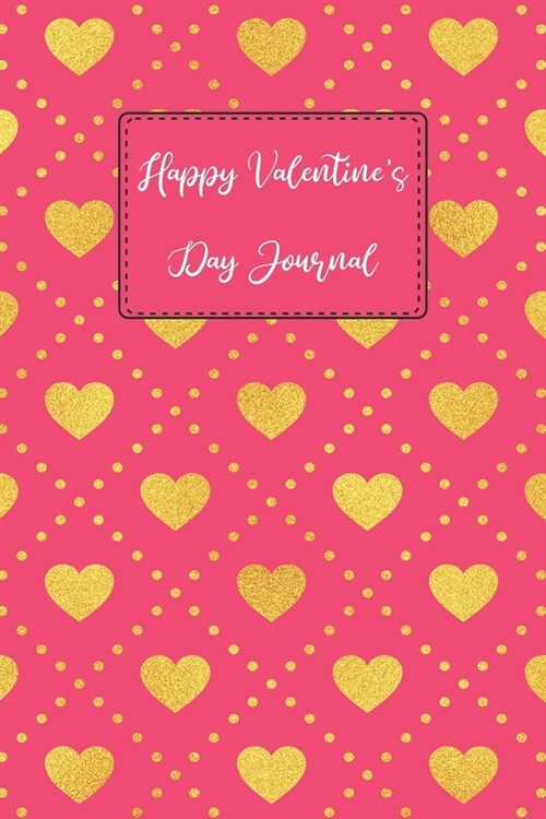Happy Valentines Day Journal: Elegant Keepsake Dating and Marriage Couples Love Memories Personal Notebook for Girlfriend, Boyfriend, Newlyweds, and (Paperback)