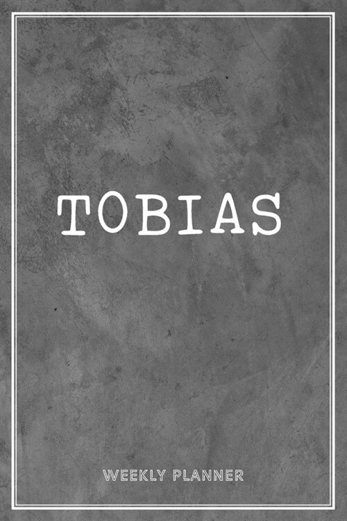 Tobias Weekly Planner: Appointment To-Do Lists Undated Journal Personalized Personal Name Notes Grey Loft Art For Men Teens Boys & Kids Teach (Paperback)
