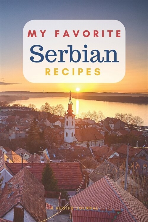 My favorite Serbian recipes: Blank book for great recipes and meals (Paperback)