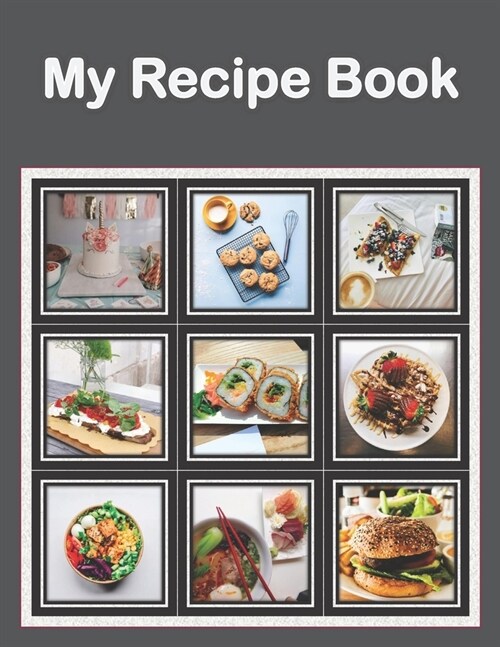 My Recipe Book: Recipe Book to Write In Collect Your Favorite Recipes in Your Own Cookbook, 120 - Recipe Journal and Organizer, 8.5 x (Paperback)